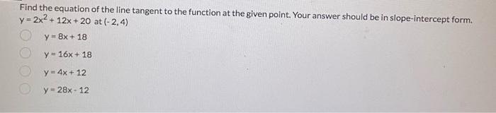 Find The Equation Of The Line Tangent To The Function At The Given Point Your Answer Should Be In Slope Intercept Form 1