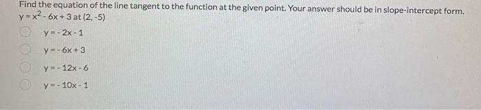 Find The Equation Of The Line Tangent To The Function At The Given Point Your Answer Should Be In Slope Intercept Form 1