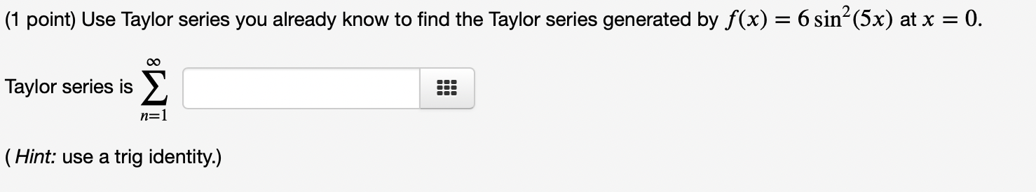 1 Point Use Taylor Series You Already Know To Find The Taylor Series Generated By F X 6 Sin 5x At X 0 Taylor S 1