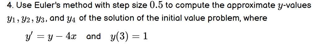 4 Use Euler S Method With Step Size 0 5 To Compute The Approximate Y Values Y1 2 Y3 And Y4 Of The Solution Of The In 1
