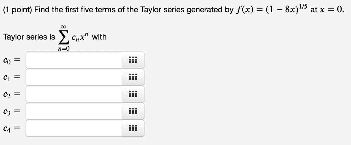 Find The First Five Terms Of The Taylor Series Generated By Please Answer All Thank You 1