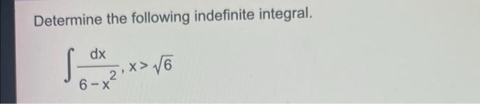 Determine The Following Indefinite Integral Dx 6 X X 6 1