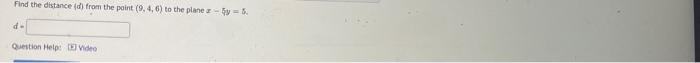 Find The Distance D From The Paint 9 4 6 To The Planez Y 5 D Question Help Video 1