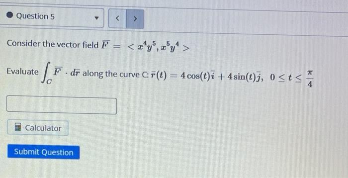 Question 4 Consider The Vector Field F 3x 4y 4x 2y Evaluate F T T I T J 0 T 2 Calculator Submit Ques 2