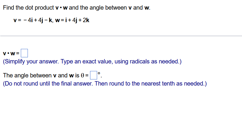Find The Dot Product Vw And The Angle Between V And W V 4i 4j K W I 4j 2k V W Simplify Your Answer Type An 1