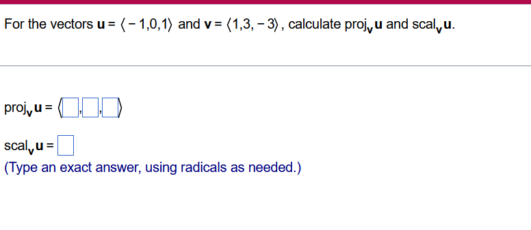 For The Vectors U 1 0 1 And V 1 3 3 Calculate Proj U And Scalu Proj U Scalu Type An Exact Answer Usin 1