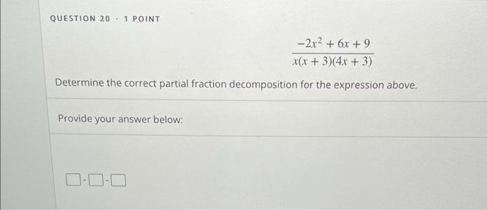 Question 20 1 Point 2x 6x 9 X X 3 4x 3 Determine The Correct Partial Fraction Decomposition For The Expressio 1