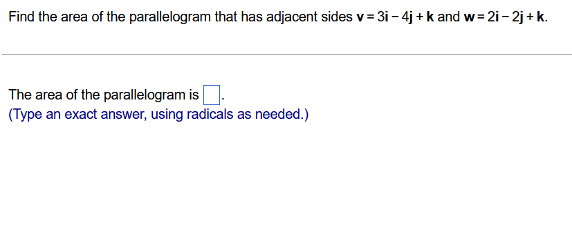 Find The Area Of The Parallelogram That Has Adjacent Sides V 3i 4j K And W 2i 2j K The Area Of The Parallelogram I 1