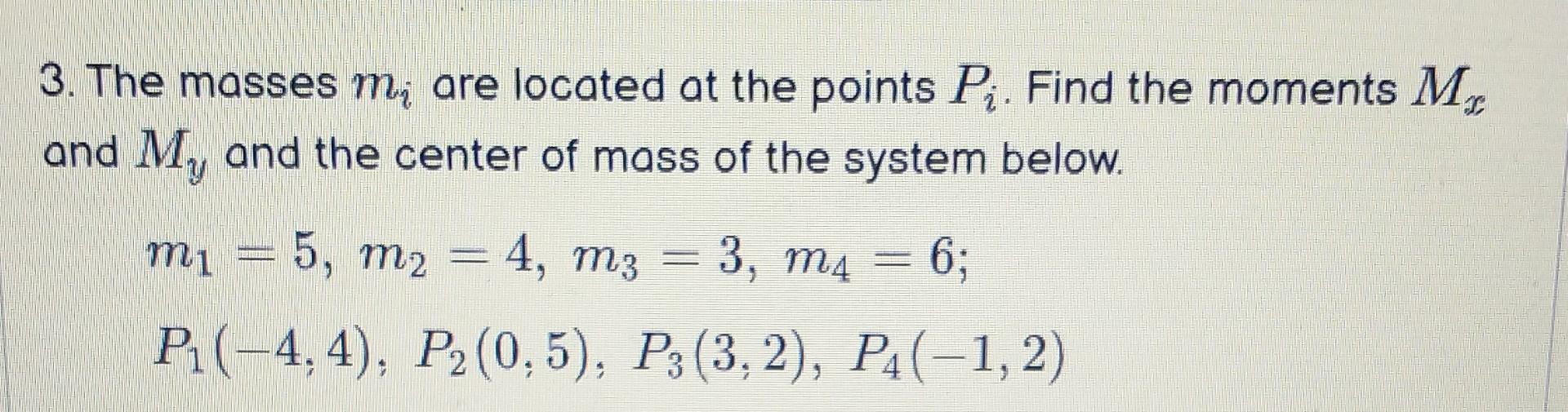 3 The Masses M Are Located At The Points P Find The Moments Mr And My And The Center Of Mass Of The System Below Mi 1