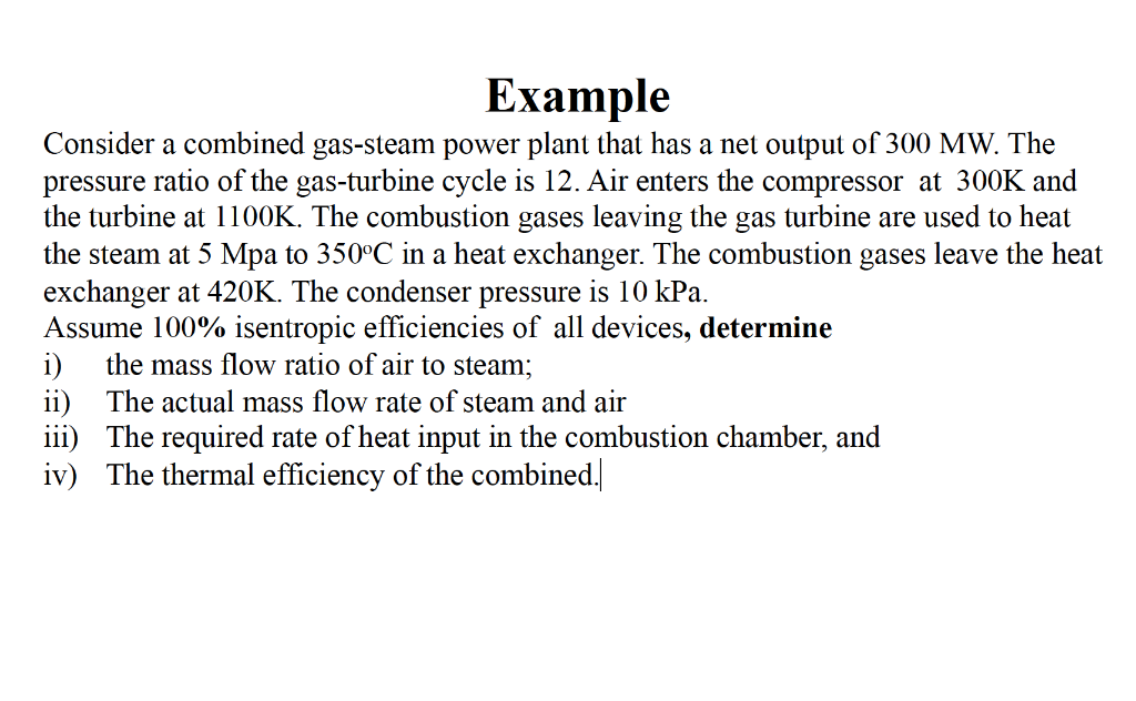 Example Consider A Combined Gas Steam Power Plant That Has A Net Output Of 300 Mw The Pressure Ratio Of The Gas Turbine 1
