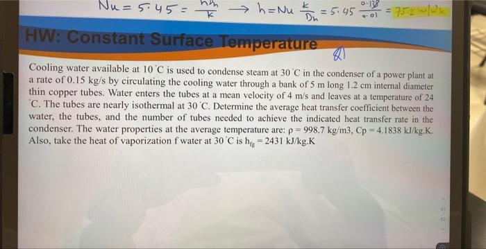 Nu 5 45 Hw Constant Surface Temperature Cooling Water Available At 10 C Is Used To Condense Steam At 30 C In The 1