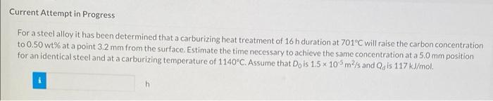 Current Attempt In Progress For A Steel Alloy It Has Been Determined That A Carburizing Heat Treatment Of 16 H Duration 1