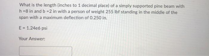 What Is The Length Inches To 1 Decimal Place Of A Simply Supported Pine Beam With H 8 In And B 2 In With A Person Of 1