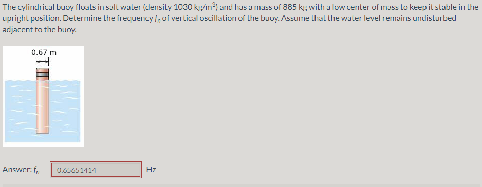The Cylindrical Buoy Floats In Salt Water Density 1030 Kg M And Has A Mass Of 885 Kg With A Low Center Of Mass To Kee 1