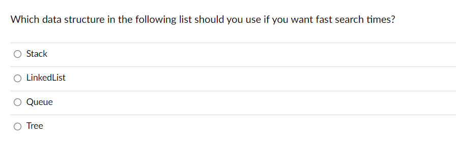 Which Data Structure In The Following List Should You Use If You Want Fast Search Times Stack Linked List Queue Tree 1