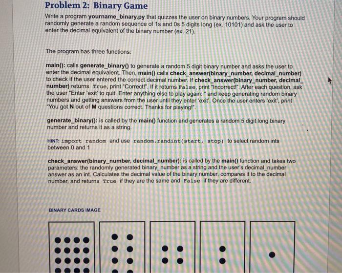 Problem 2 Binary Game Write A Program Yourname Binary Py That Quizzes The User On Binary Numbers Your Program Should R 1