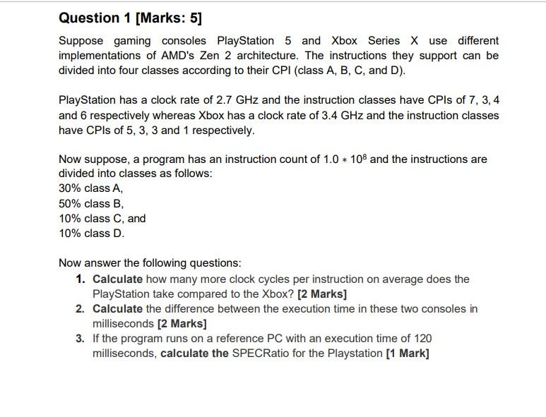 Question 1 Marks 5 Suppose Gaming Consoles Playstation 5 And Xbox Series X Use Different Implementations Of Amd S Zen 1