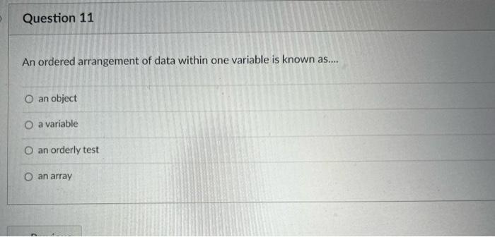 Question 11 An Ordered Arrangement Of Data Within One Variable Is Known As O An Object O A Variable O An Orderly Tes 1