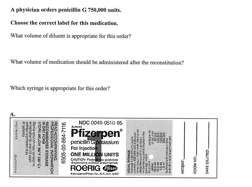 A Physician Orders Penicillin G 750 000 Units Choose The Correct Label For This Medication What Volume Of Diluent Is A 1