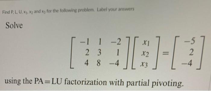 Find P L U X X And X For The Following Problem Label Your Answers Solve X1 2 18 0 83 2 3 1 X2 4 48 4 X3 1 1