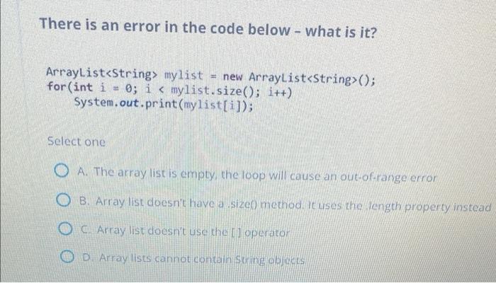 There Is An Error In The Code Below What Is It Arraylist String Mylist New Arraylist String For Int I 0 I 1
