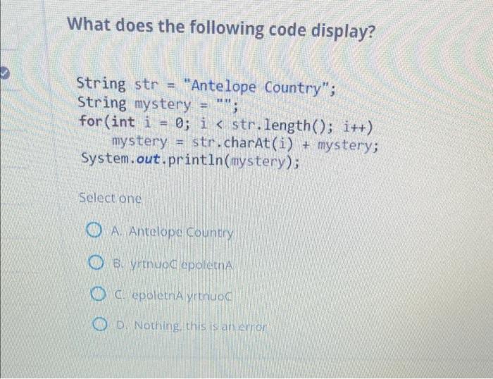 What Does The Following Code Display String Str Antelope Country String Mystery For Int I 0 I Str Leng 1