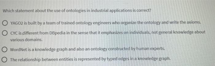 Which Statement About The Use Of Ontologies In Industrial Applications Is Correct Oyago2 Is Built By A Team Of Trained 1