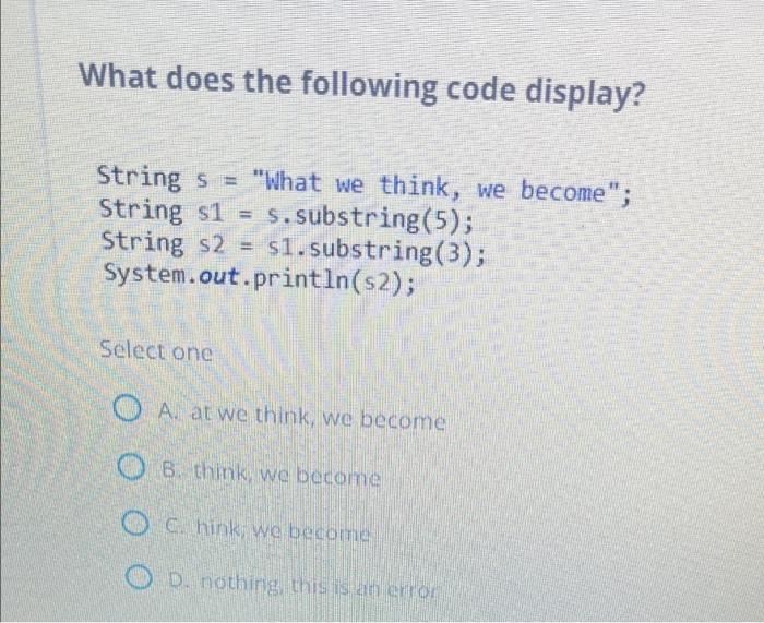 What Does The Following Code Display String S What We Think We Become String S1 S Substring 5 String S2 S1 S 1