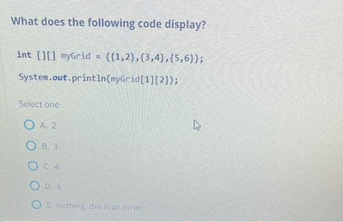 What Does The Following Code Display Int Mygrid 1 2 3 4 5 6 System Out Println Mygrid 1 2 Select 1