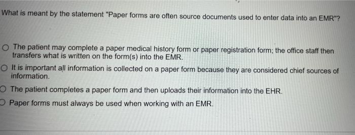 What Is Meant By The Statement Paper Forms Are Often Source Documents Used To Enter Data Into An Emr The Patient May 1