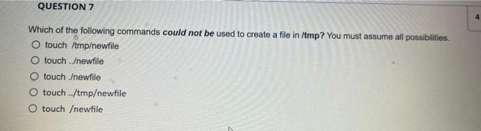 Question 7 Which Of The Following Commands Could Not Be Used To Create A File In Tmp You Must Assume All Possibilities 1