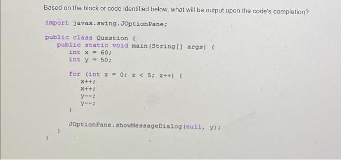 Based On The Block Of Code Identified Below What Will Be Output Upon The Code S Completion Import Javax Swing Joptionp 1