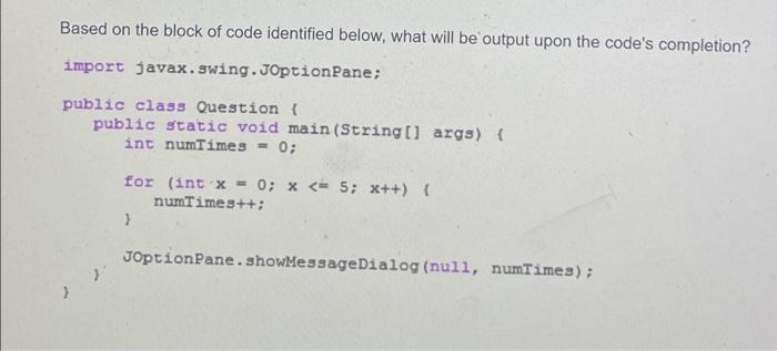 Based On The Block Of Code Identified Below What Will Be Output Upon The Code S Completion Import Javax Swing Joptionp 2