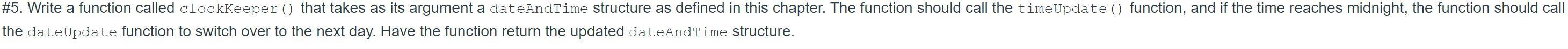 5 Write A Function Called Clockkeeper That Takes As Its Argument A Dateandtime Structure As Defined In This Chapter 1