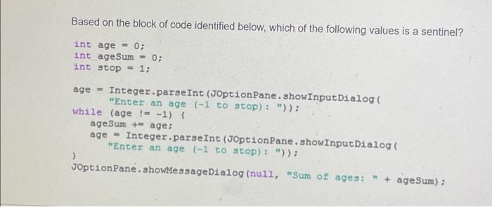 Based On The Block Of Code Identified Below Which Of The Following Values Is A Sentinel Int Age 0 Int Agesum 0 In 1