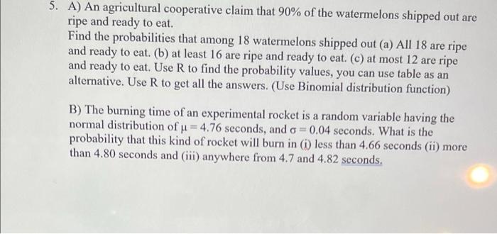 5 A An Agricultural Cooperative Claim That 90 Of The Watermelons Shipped Out Are Ripe And Ready To Eat Find The Prob 1
