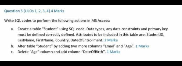 Question 5 Ulos 1 2 3 4 4 Marks Write Sql Codes To Perform The Following Actions In Ms Access A Create A Table S 1