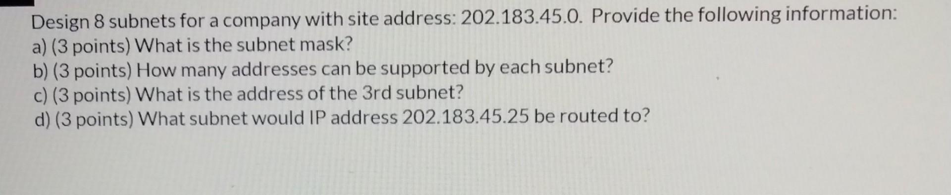 Design 8 Subnets For A Company With Site Address 202 183 45 0 Provide The Following Information A 3 Points What Is 1