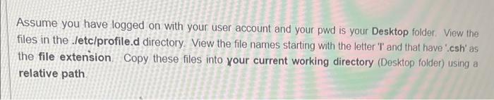 Assume You Have Logged On With Your User Account And Your Pwd Is Your Desktop Folder View The Files In The Etc Profile 1