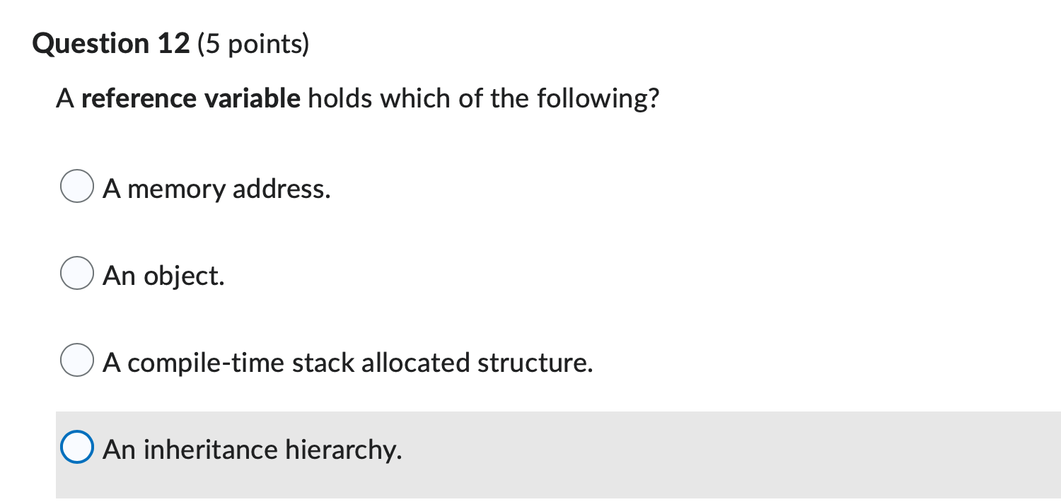 Question 12 5 Points A Reference Variable Holds Which Of The Following A Memory Address An Object A Compile Time St 1