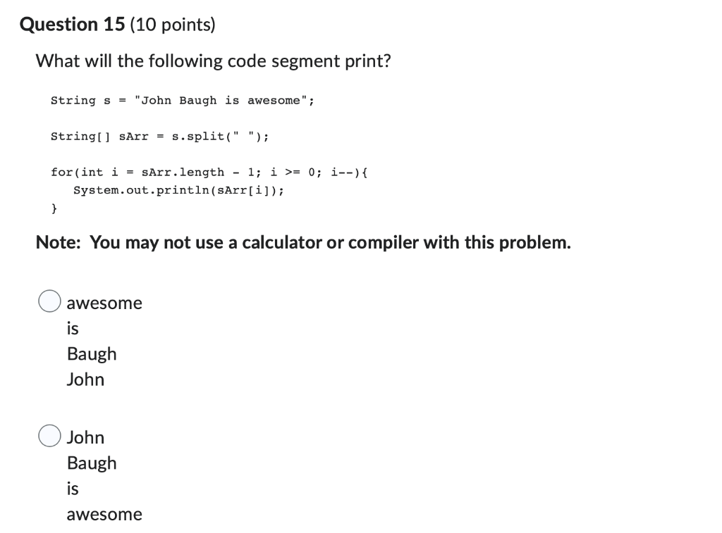 Question 15 10 Points What Will The Following Code Segment Print String S John Baugh Is Awesome String Sarr S 1