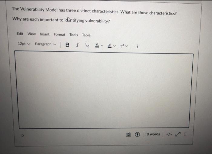 The Vulnerability Model Has Three Distinct Characteristics What Are Those Characteristics Why Are Each Important To Id 1