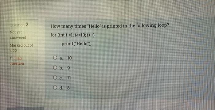 Question 2 Not Yet Answered Marked Out Of 4 00 Flag Question How Many Times Hello Is Printed In The Following Loop Fo 1