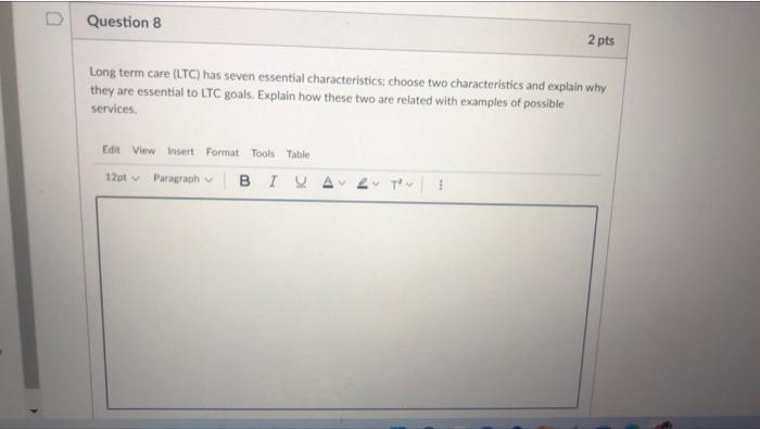 Question 8 2 Pts Long Term Care Ltc Has Seven Essential Characteristics Choose Two Characteristics And Explain Why Th 1
