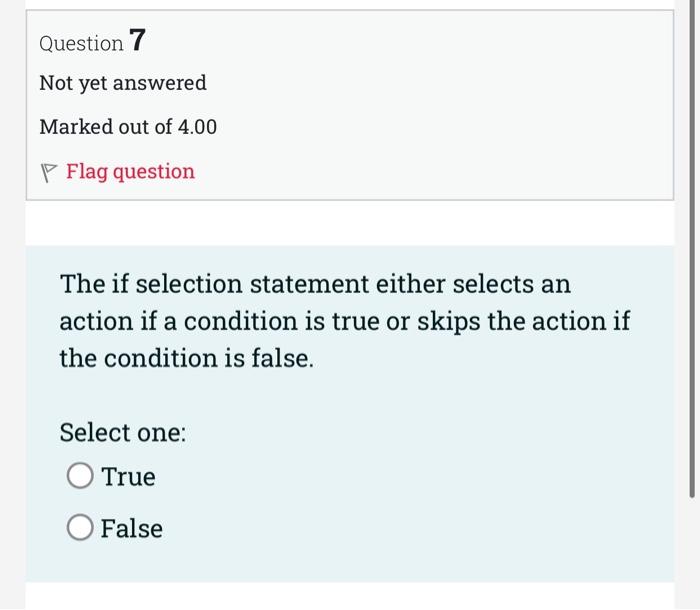 Question 7 Not Yet Answered Marked Out Of 4 00 P Flag Question The If Selection Statement Either Selects An Action If A 1