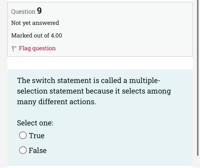Question 9 Not Yet Answered Marked Out Of 4 00 Flag Question The Switch Statement Is Called A Multiple Selection Statem 1