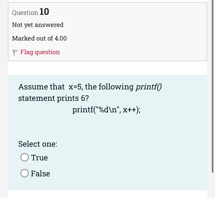 Question 10 Not Yet Answered Marked Out Of 4 00 Flag Question Assume That X 5 The Following Printf Statement Prints 6 1