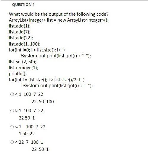 Question 1 What Would Be The Output Of The Following Code Arraylist Integer List New Arraylist Integer List Add 1