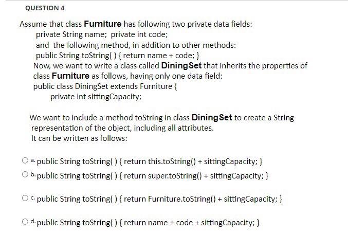 Question 4 Assume That Class Furniture Has Following Two Private Data Fields Private String Name Private Int Code And 1