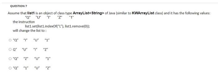 Question 7 Assume That List1 Is An Object Of Class Type Arraylist String Of Java Similar To Kwarraylist Class And It 1